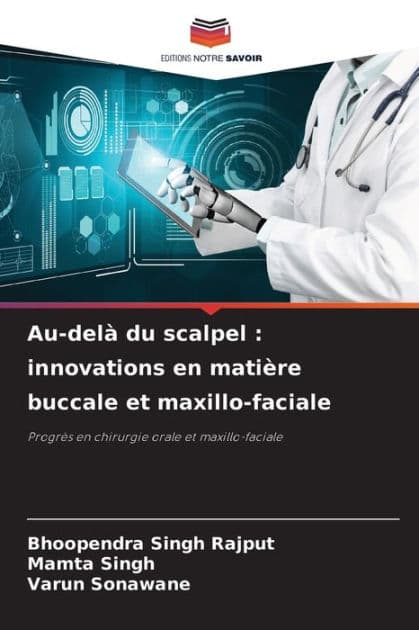 Au-delï¿½ du scalpel: innovations en matiï¿½re buccale et maxillo-faciale by Bhoopendra Singh Rajput