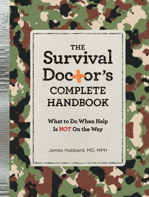 The Survival Doctor's Complete Handbook: WHAT TO DO WHEN HELP IS NOT ON THE WAY! by James Hubbard M.D.