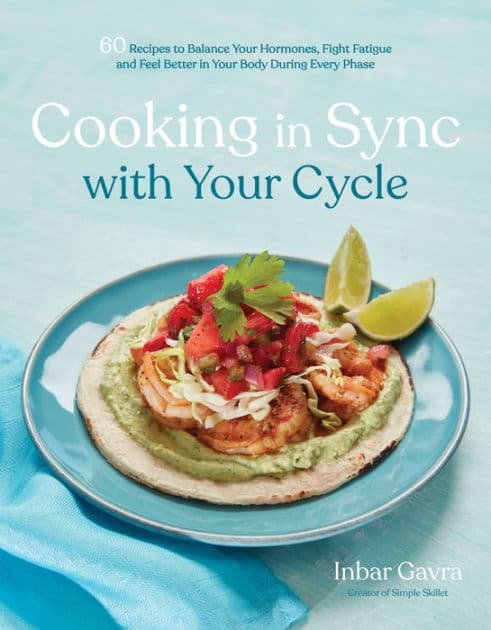 Cooking in Sync with Your Cycle: 60 Recipes to Balance Your Hormones, Fight Fatigue and Feel Better in Your Body During Every Phase by Inbar Gavra
