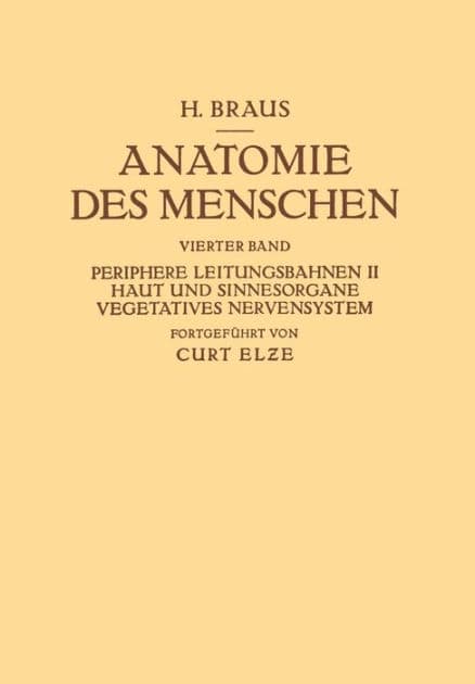 Anatomie des Menschen. Ein Lehrbuch für Studierende und Ärzte: Vierter Band Periphere Leitungsbahnen II Haut und Sinnesorgane Vegetatives Nervensystem by Hermann Braus