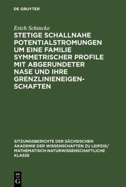 Stetige Schallnahe Potentialstromungen Um Eine Familie Symmetrischer Profile Mit Abgerundeter Nase Und Ihre Grenzlinieneigenschaften by Erich Schincke