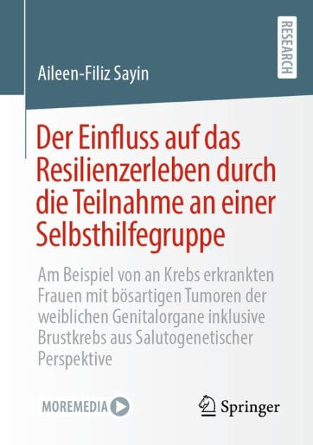 Der Einfluss auf das Resilienzerleben durch die Teilnahme an einer Selbsthilfegruppe: Am Beispiel von an Krebs erkrankten Frauen mit bï¿½sartigen Tumoren der weiblichen Genitalorgane inklusive Brustkrebs aus Salutogenetischer Perspektive by Aileen-Filiz Sayin