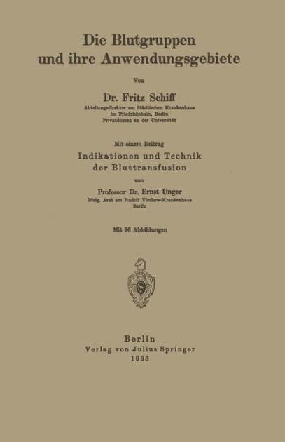 Die Blutgruppen und ihre Anwendungsgebiete: Indikation und Technik der Bluttransfusion by Fritz Schiff