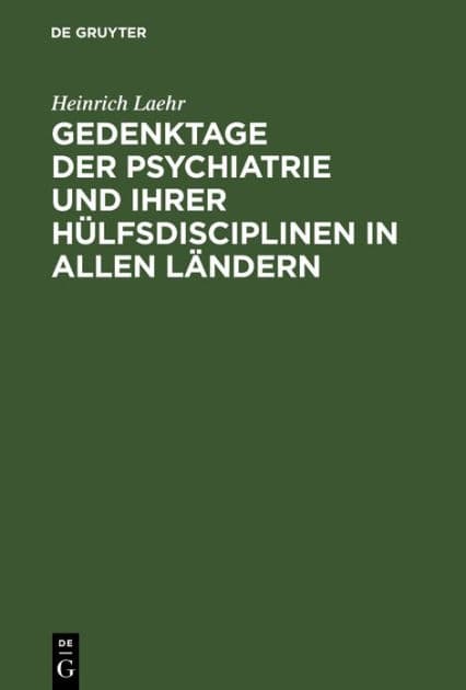 Gedenktage der Psychiatrie und ihrer Hülfsdisciplinen in allen Ländern by Heinrich Laehr