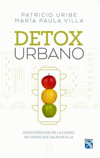 Detox urbano: Desintoxíquese de la ciudad sin tener que salir de ella by Patricio Uribe