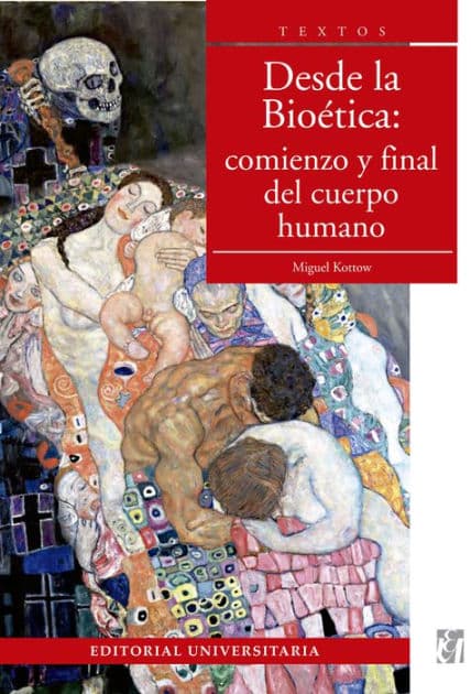 Desde la bioética: Comienzo y final del cuerpo humano by Miguel Kottow