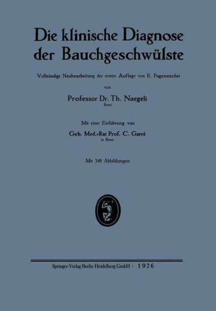 Die klinische Diagnose der Bauchgeschwülste / Edition 2 by Carl Garré, Ernst Pagenstecher, Theodor Naegeli