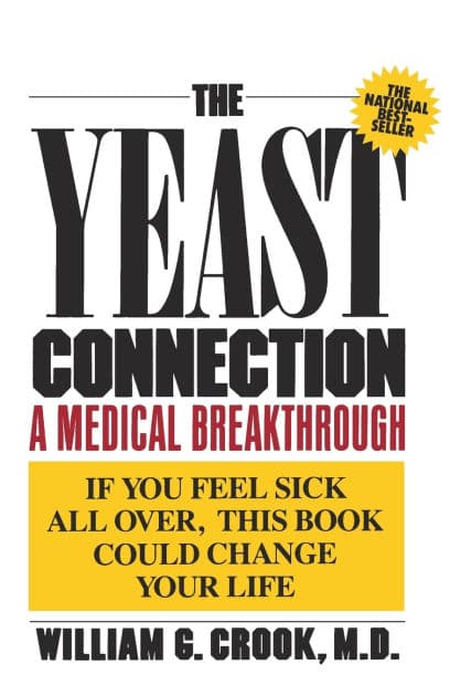 The Yeast Connection: A Medical Breakthrough by William G. Crook