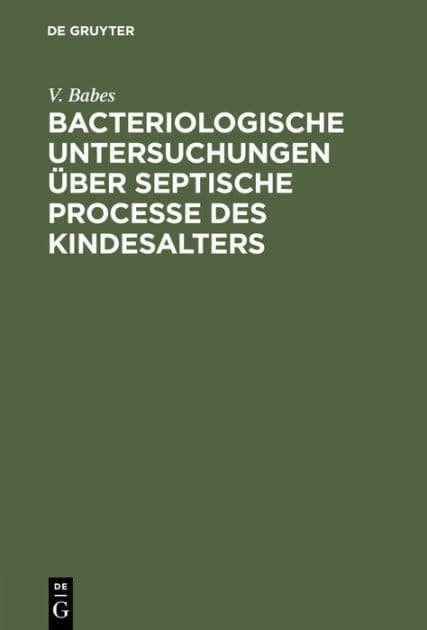 Bacteriologische Untersuchungen über septische Processe des Kindesalters by V. Babes