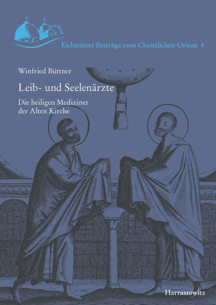Leib- und Seelenarzte: Die heiligen Mediziner der Alten Kirche by Winfried Buttner