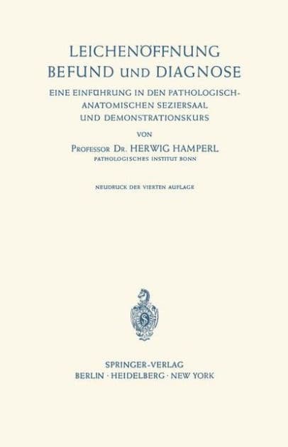 Leichenï¿½ffnung Befund und Diagnose: Eine Einfï¿½hrung in den Pathologisch-Anatomischen Seziersaal und Demonstrationskurs by Herwig Hamperl