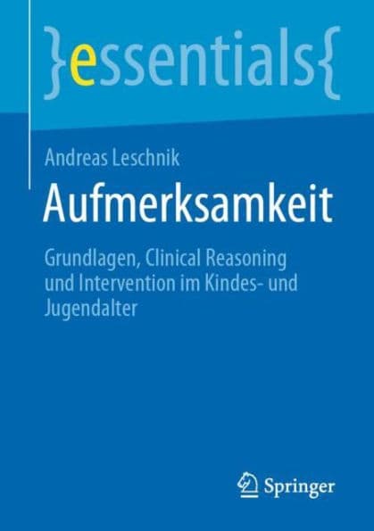 Aufmerksamkeit: Grundlagen, Clinical Reasoning und Intervention im Kindes- und Jugendalter by Andreas Leschnik
