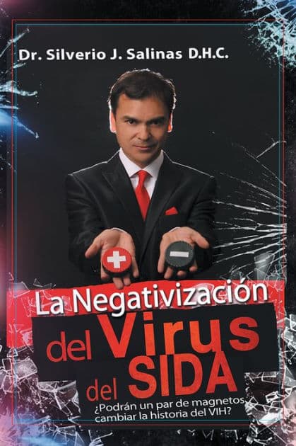 La negativización del virus del sida: Podrán un par de magnetos cambiar la historia del VIH? by Dr. Silverio J. Salinas D.H.C.
