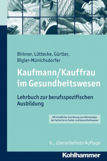 Kaufmann/Kauffrau im Gesundheitswesen: Lehrbuch zur berufsspezifischen Ausbildung by Hedwig Bigler-Munichsdorfer