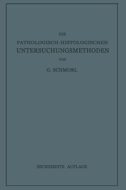 Die Pathologisch-Histologischen Untersuchungsmethoden by G. Schmorl