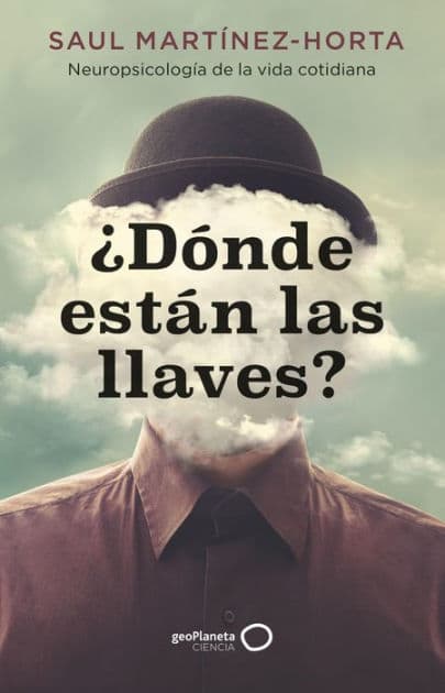 ¿Dónde están las llaves?: Neuropsicología de la vida cotidiana by Saul Martínez-Horta