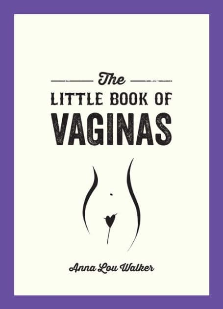The Little Book of Vaginas: Everything You Need to Know by Anna Lou Walker