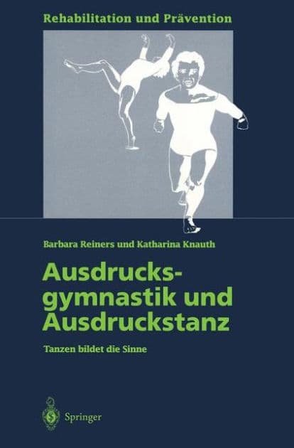 Ausdrucksgymnastik und Ausdruckstanz: Tanzen bildet die Sinne by Barbara Reiners