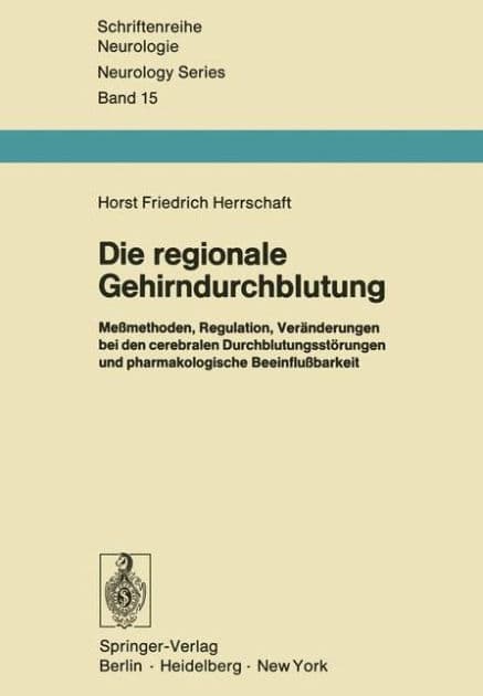 Die regionale Gehirndurchblutung: Meï¿½methoden, Regulation, Verï¿½nderungen bei den cerebralen Durchblutungsstï¿½rungen und pharmakologische Beeinfluï¿½barkeit by H. F. Herrschaft