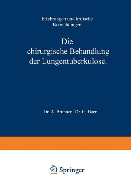 Die Chirurgische Behandlung der Lungentuberkulose: Erfahrungen und Kritische Betrachtungen by A. Brunner