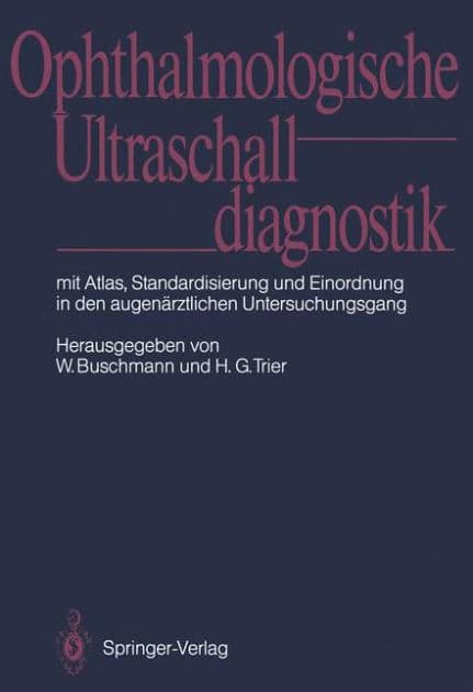 Ophthalmologische Ultraschalldiagnostik: Mit Atlas, Standardisierung und Einordnung in den augenärztlichen Untersuchungsgang by Werner Buschmann