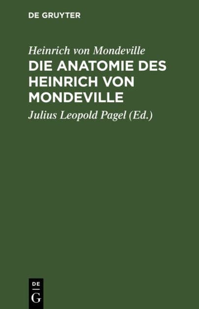 Die Anatomie des Heinrich von Mondeville: Nach einer Handschrift der Königlichen Bibliothek zu Berlin vom Jahre 1304 by Heinrich von Mondeville