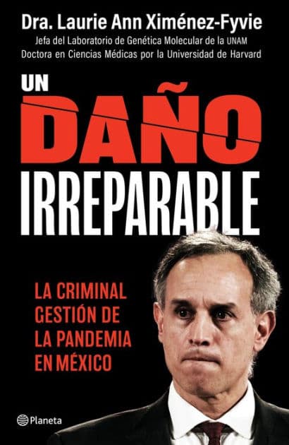 Un daño irreparable: La criminal gestión de la pandemia en México by Laurie Ann Ximénez Fyvie
