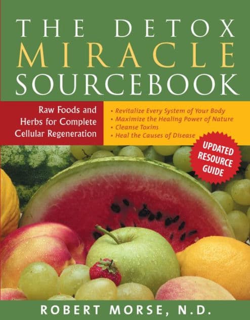 The Detox Miracle Sourcebook: Raw Foods and Herbs for Complete Cellular Regeneration by Robert S. Morse