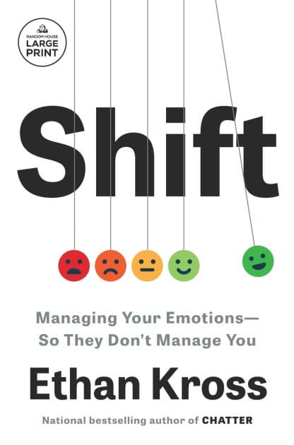 Shift: Managing Your Emotions--So They Don't Manage You by Ethan Kross