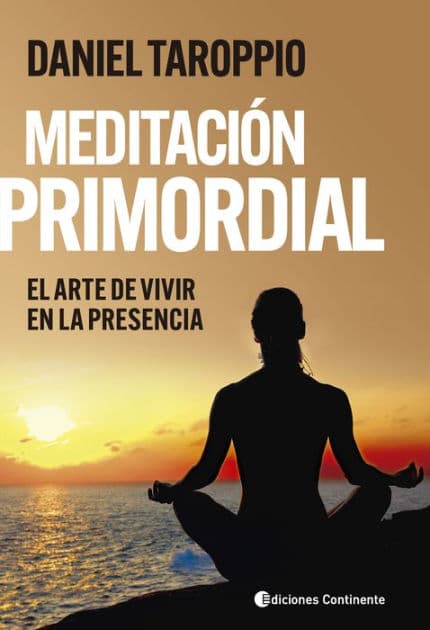 Meditación primordial: El arte de vivir en la presencia. Método contemplativo del Modelo Interacciones Primordiales by Daniel Taroppio