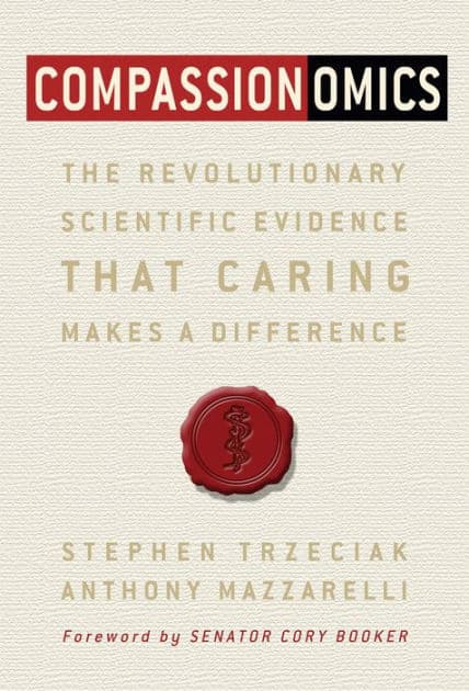 Compassionomics: The Revolutionary Scientific Evidence that Caring Makes a Difference by Stephen Trzeciak