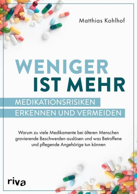 Weniger ist mehr - Medikationsrisiken erkennen und vermeiden: Warum zu viele Medikamente gravierende Beschwerden bei älteren Menschen auslösen und was Betroffene und pflegende Angehörige tun können by Matthias Kohlhof