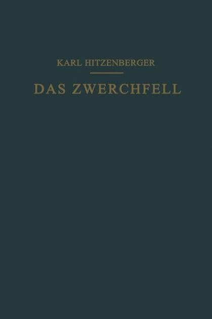 Das Zwerchfell im Gesunden und Kranken Zustand by Karl Hitzenberger