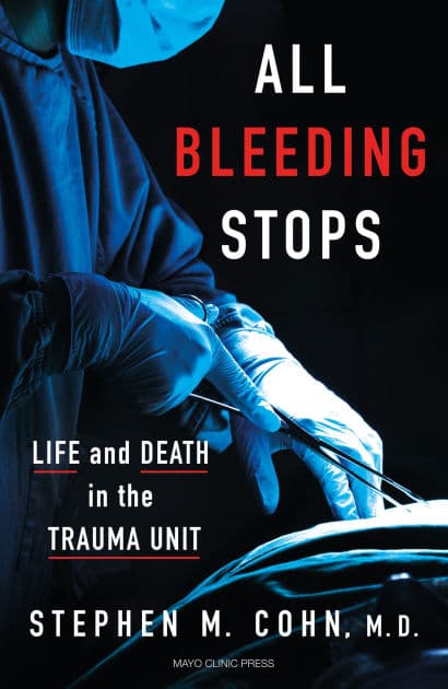 All Bleeding Stops: Life and Death in the Trauma Unit by Stephen M. Cohn M.D.