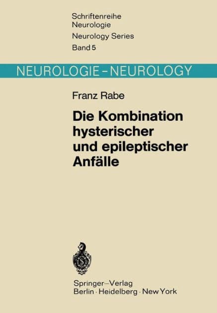 Die Kombination hysterischer und epileptischer Anfï¿½lle: Das Problem der "Hysteroepilepsie" in neuer Sicht by F. Rabe