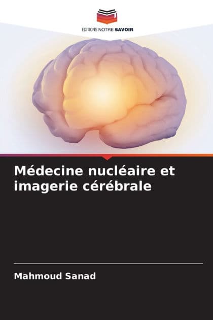 Mï¿½decine nuclï¿½aire et imagerie cï¿½rï¿½brale by Mahmoud Sanad
