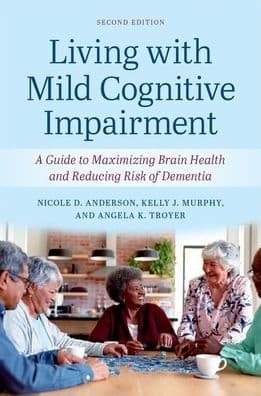 Living with Mild Cognitive Impairment: A Guide to Maximizing Brain Health and Reducing the Risk of Dementia by Nicole D. Anderson
