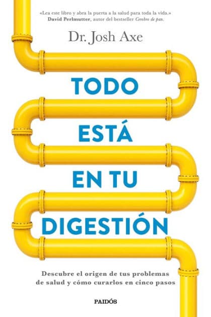Todo está en tu digestión: Descubre el origen de tus problemas de salud y cómo curarlos en cinco pasos by Josh Axe