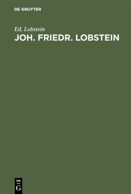 Joh. Friedr. Lobstein: Professor der inner Klinik und pathologischen Anatomie, der Gründer des anat. pathol. Museums zu Strassburg. Sein Leben und Wirken. Ein Beitrag zur Säcular-Feier seiner Geburt by Ed. Lobstein