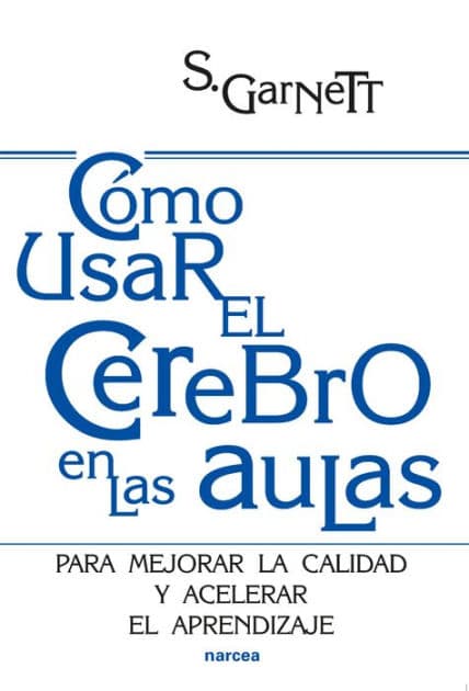 Cómo usar el cerebro en las aulas: Para mejorar la calidad y acelerar el aprendizaje by Steve Garnett