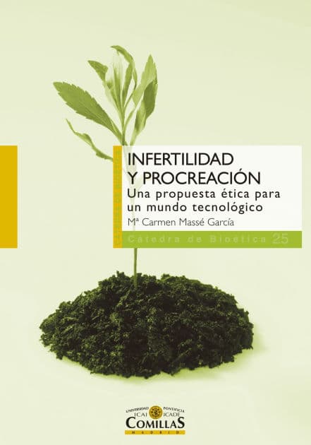 Infertilidad y procreación: Una propuesta ética para un mundo tecnológico by María del Carmen Massé García