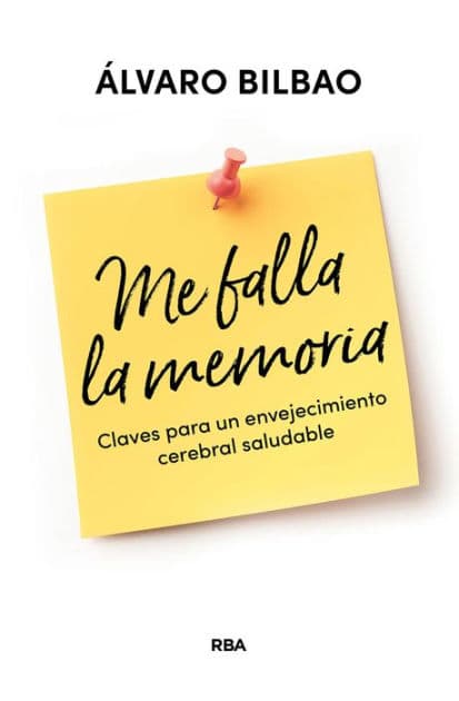Me falla la memoria: Claves para un envejecimiento cerebral saludable by Álvaro Bilbao