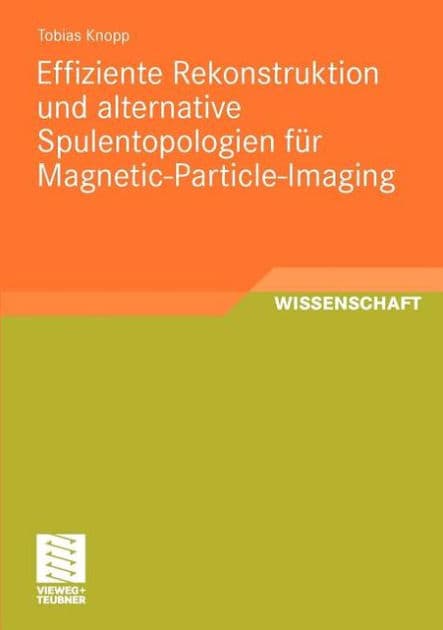 Effiziente Rekonstruktion und alternative Spulentopologien für Magnetic-Particle-Imaging by Tobias Knopp