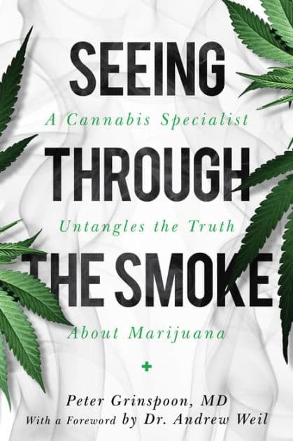 Seeing through the Smoke: A Cannabis Specialist Untangles the Truth about Marijuana by Peter Grinspoon M.D.