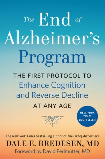The End of Alzheimer's Program: The First Protocol to Enhance Cognition and Reverse Decline at Any Age by Dale Bredesen