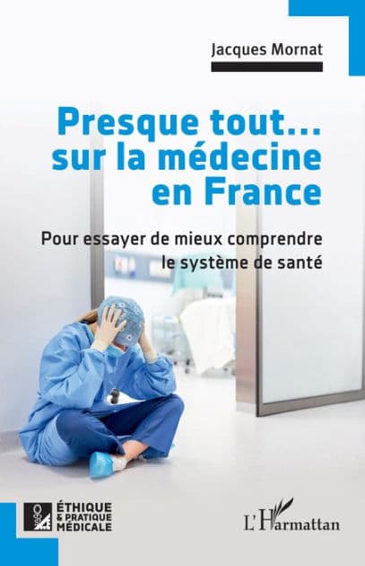 Presque tout... sur la médecine en France: Pour essayer de mieux comprendre le système de santé by Jacques Mornat