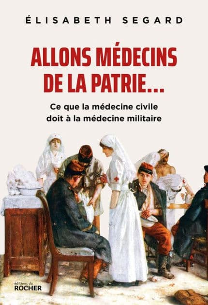 Allons médecins de la patrie...: Ce que la médecine civile doit à la médecine militaire by Élisabeth Segard