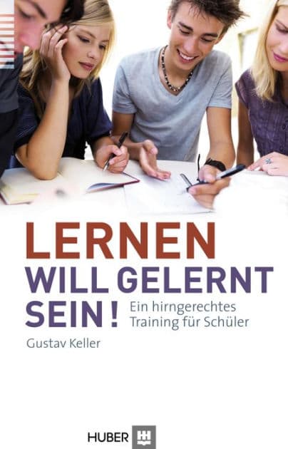 Lernen will gelernt sein!: Ein hirngerechtes Training für Schüler by Gustav Keller