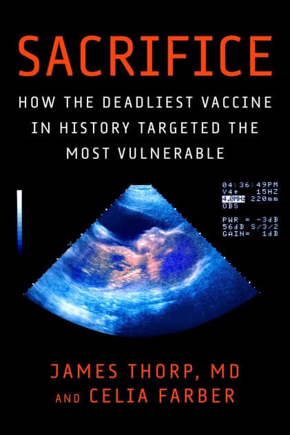 Sacrifice: How the Deadliest Vaccine in History Targeted the Most Vulnerable by James Thorp MD