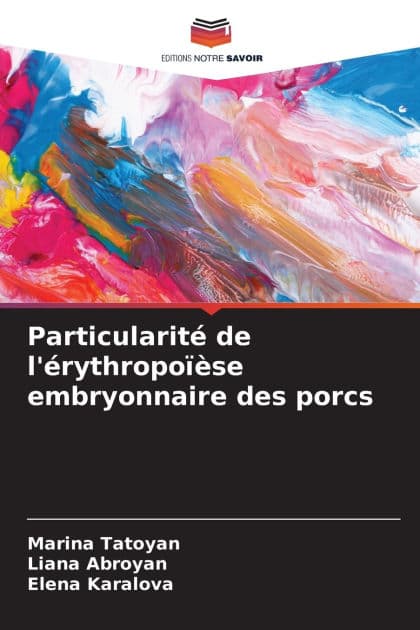 Particularitï¿½ de l'ï¿½rythropoï¿½ï¿½se embryonnaire des porcs by Marina Tatoyan